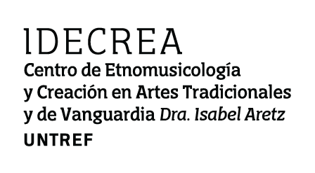 IDECREA UNTREF. Centro de Etnomusicología y Creación en Artes Tradicionales y de Vanguardia Dra. Isabel Aretz